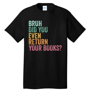 Bruh Return Your Books Funny Library Librarian Lovers Book Tall T-Shirt