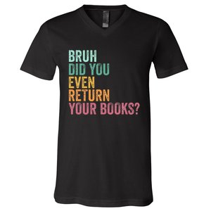 Bruh Return Your Books Funny Library Librarian Lovers Book V-Neck T-Shirt