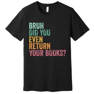 Bruh Return Your Books Funny Library Librarian Lovers Book Premium T-Shirt