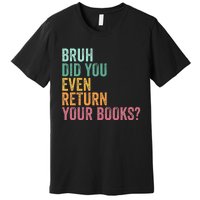 Bruh Return Your Books Funny Library Librarian Lovers Book Premium T-Shirt