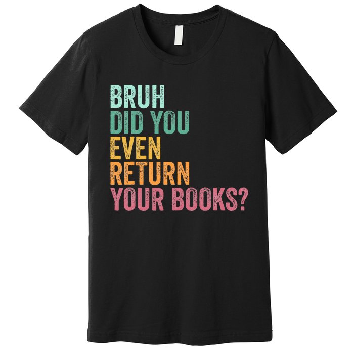 Bruh Return Your Books Funny Library Librarian Lovers Book Premium T-Shirt