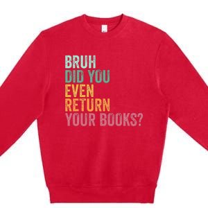 Bruh Return Your Books Funny Library Librarian Lovers Book Premium Crewneck Sweatshirt