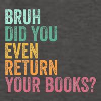 Bruh Return Your Books Funny Library Librarian Lovers Book Vector Backpack