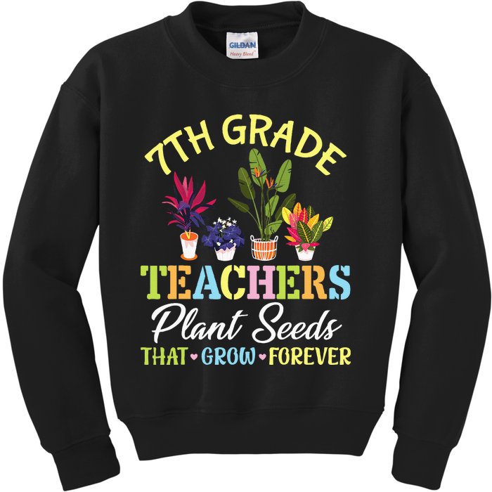 Back School 7th Grade Teachers Plant Seeds That Grow Forever Kids Sweatshirt