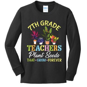 Back School 7th Grade Teachers Plant Seeds That Grow Forever Kids Long Sleeve Shirt