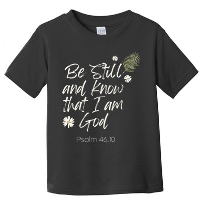 Be Still and Know That I Am God Psalm 46 10 Toddler T-Shirt