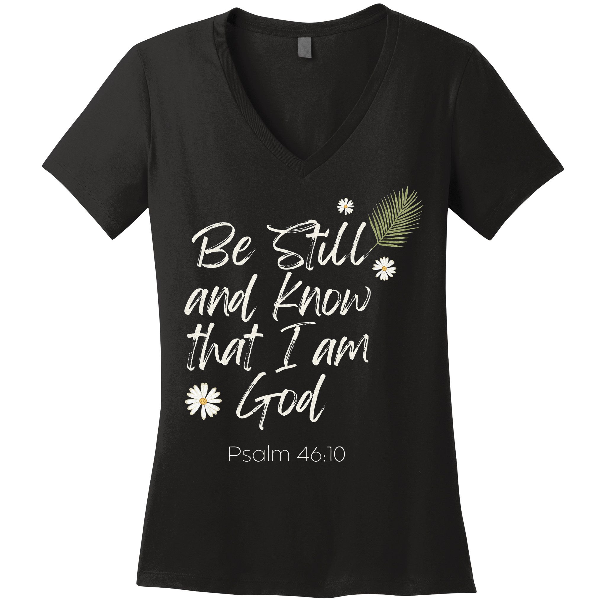 Be Still and Know That I Am God Psalm 46 10 Women's V-Neck T-Shirt