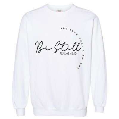 Be Still And Know That I Am God Christian Believers God Garment-Dyed Sweatshirt