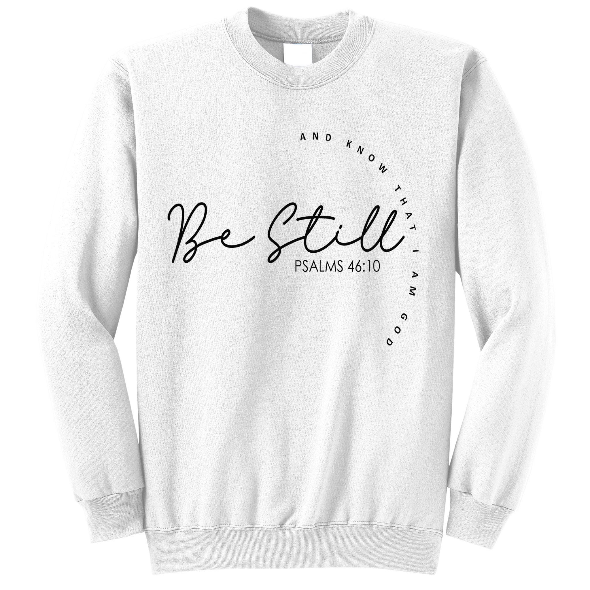 Be Still And Know That I Am God Christian Believers God Sweatshirt