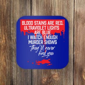 Blood Stains Are Red Ultraviolet Lights Are Blue True Crime Gift Coaster