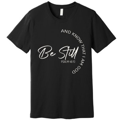 Be Still And Know That I Am God Christian Premium T-Shirt