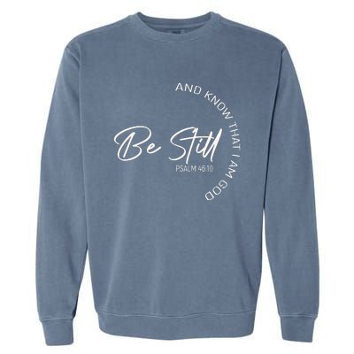 Be Still And Know That I Am God Christian Garment-Dyed Sweatshirt