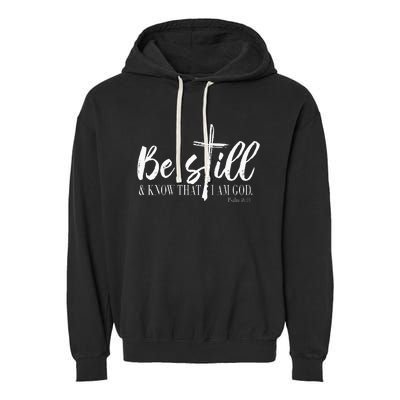 Be Still And Know That I Am God Psalm 46 10 Garment-Dyed Fleece Hoodie