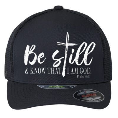 Be Still And Know That I Am God Psalm 46 10 Flexfit Unipanel Trucker Cap