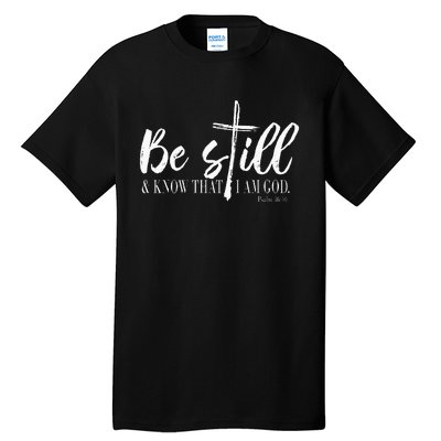 Be Still And Know That I Am God Psalm 46 10 Tall T-Shirt