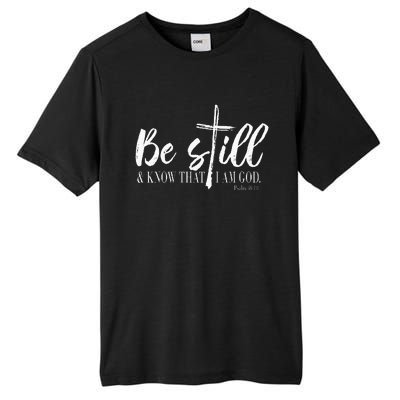 Be Still And Know That I Am God Psalm 46 10 Tall Fusion ChromaSoft Performance T-Shirt