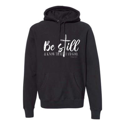 Be Still And Know That I Am God Psalm 46 10 Premium Hoodie