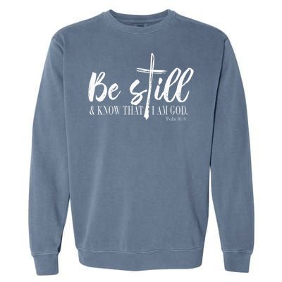 Be Still And Know That I Am God Psalm 46 10 Garment-Dyed Sweatshirt