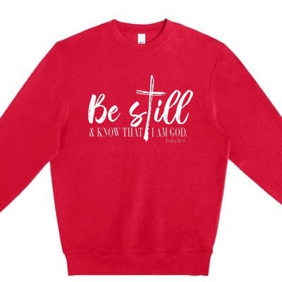 Be Still And Know That I Am God Psalm 46 10 Premium Crewneck Sweatshirt