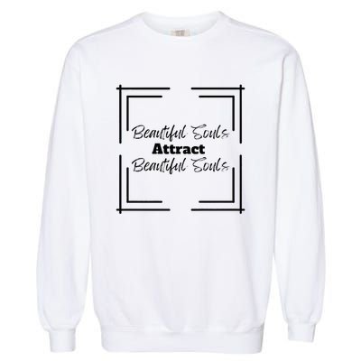 Beautiful Souls Attract Beautiful Souls For Women Summer Garment-Dyed Sweatshirt