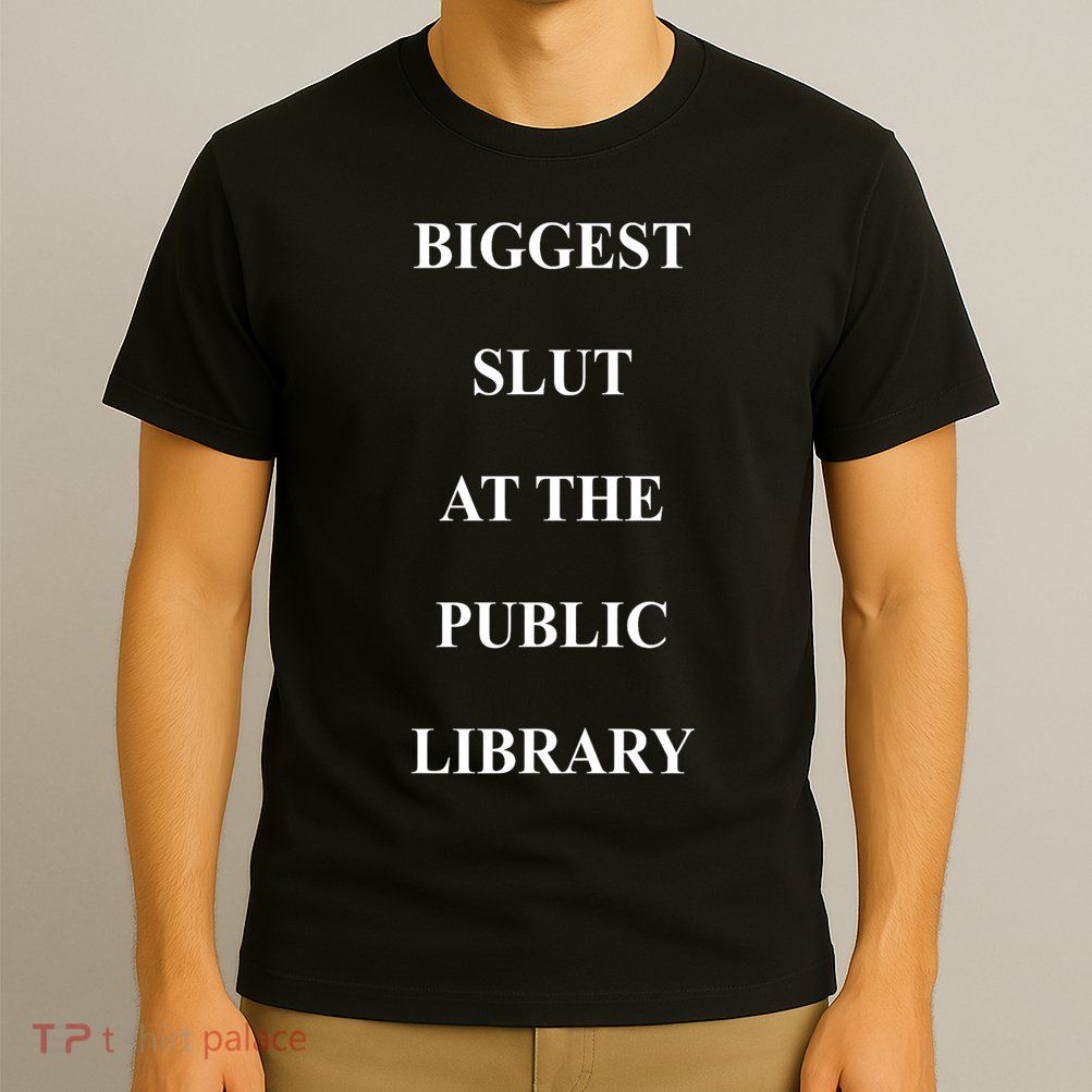 Biggest Slut's At The Public Library Funny Saying Quote T-Shirt