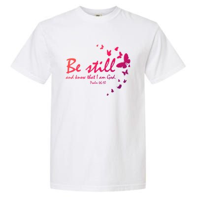 Be Still And Know That I Am God Christian Religious Funny Gift Garment-Dyed Heavyweight T-Shirt