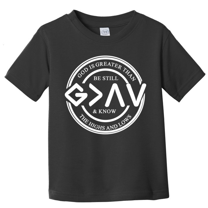 Be Still And Know, God Is Greater Than The Highs And Lows Circle Toddler T-Shirt