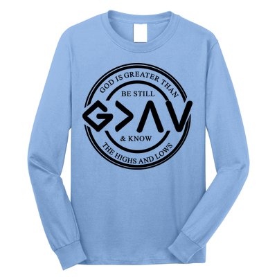 Be Still And Know, God Is Greater Than The Highs And Lows Circle Long Sleeve Shirt