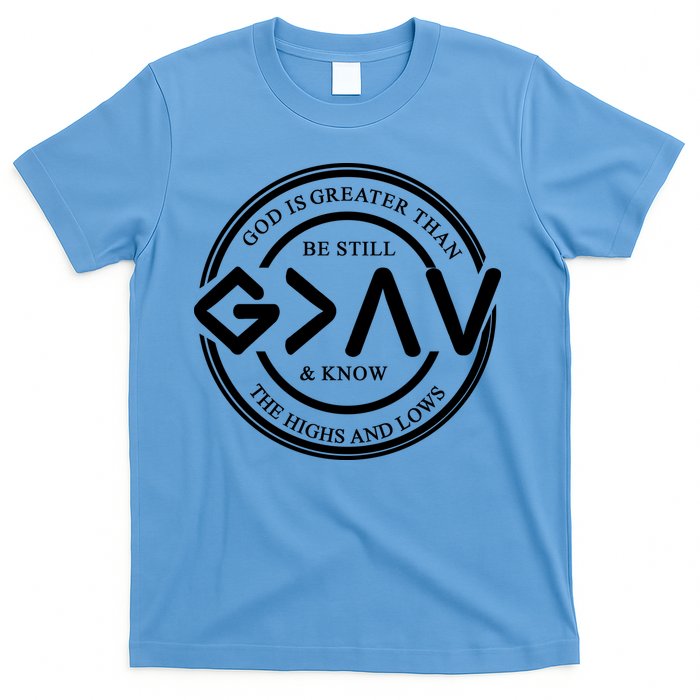 Be Still And Know, God Is Greater Than The Highs And Lows Circle T-Shirt