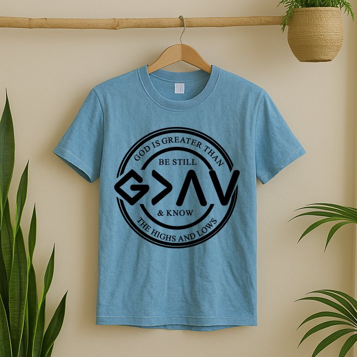 Be Still And Know, God Is Greater Than The Highs And Lows Circle T-Shirt