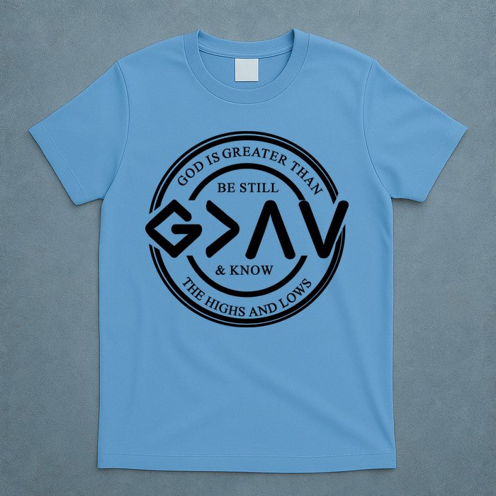 Be Still And Know, God Is Greater Than The Highs And Lows Circle T-Shirt
