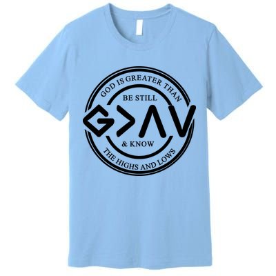 Be Still And Know, God Is Greater Than The Highs And Lows Circle Premium T-Shirt