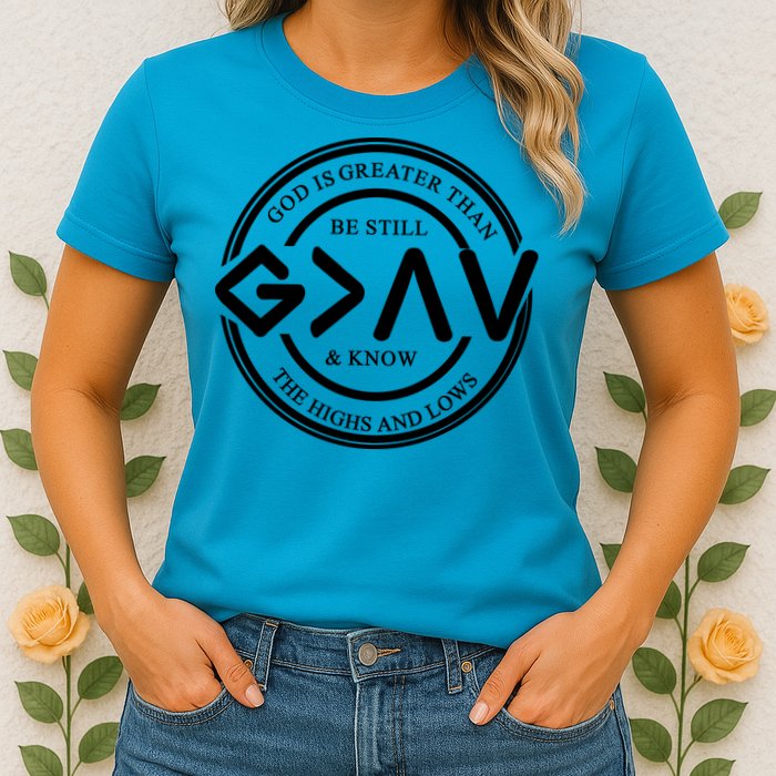 Be Still And Know, God Is Greater Than The Highs And Lows Circle Womens T-Shirt