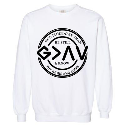 Be Still And Know, God Is Greater Than The Highs And Lows Circle Garment-Dyed Sweatshirt