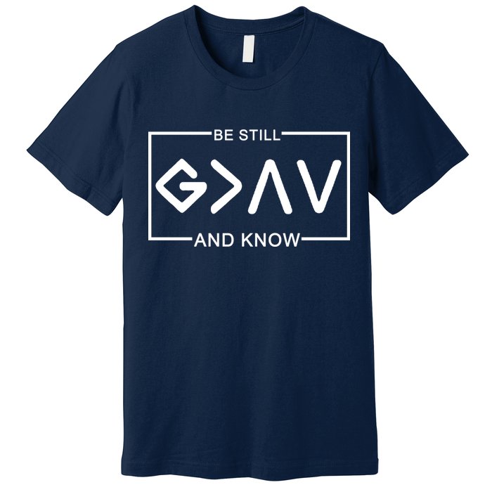 Be Still And Know, God Is Greater Than The Highs And Lows Premium T-Shirt
