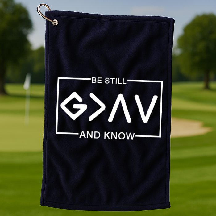 Be Still And Know, God Is Greater Than The Highs And Lows Golf Towel