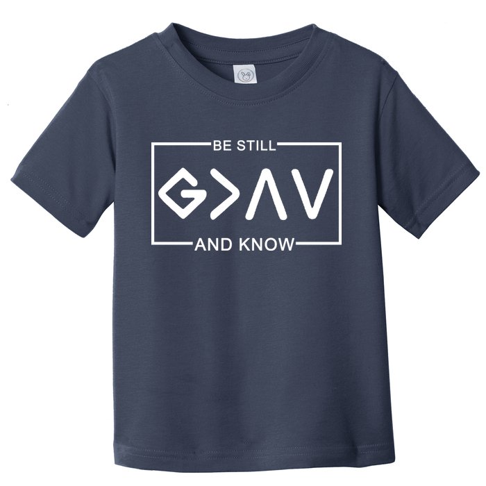 Be Still And Know, God Is Greater Than The Highs And Lows Toddler T-Shirt