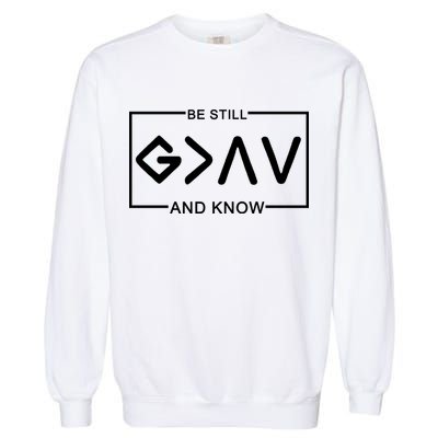 Be Still And Know, God Is Greater Than The Highs And Lows Garment-Dyed Sweatshirt