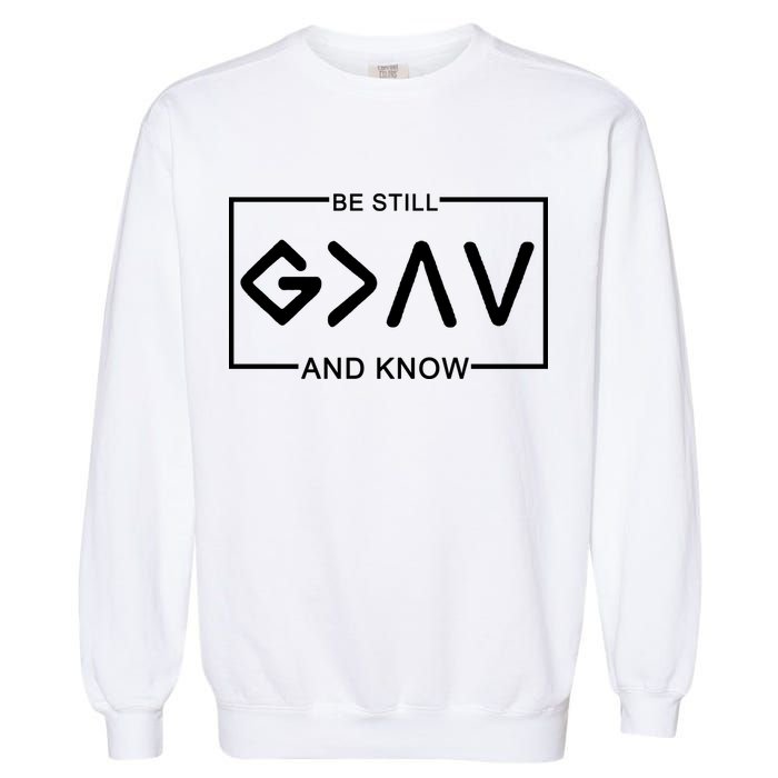 Be Still And Know, God Is Greater Than The Highs And Lows Garment-Dyed Sweatshirt