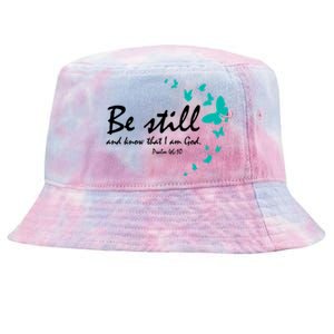 Be Still And Know That I Am God Christian Religious Funny Gift Funny Gift Tie-Dyed Bucket Hat