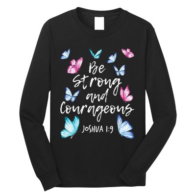 Be Strong And Courageous Butterfly Lover Butterflies Long Sleeve Shirt