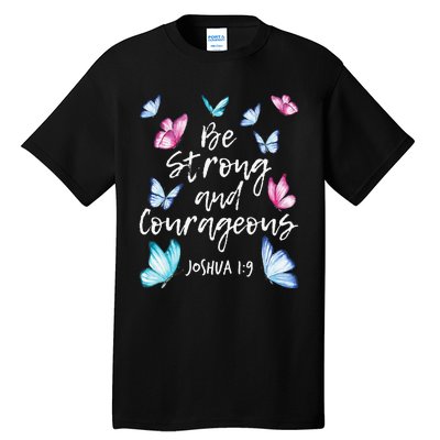 Be Strong And Courageous Butterfly Lover Butterflies Tall T-Shirt