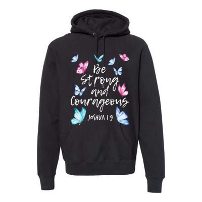 Be Strong And Courageous Butterfly Lover Butterflies Premium Hoodie