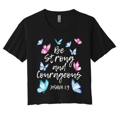 Be Strong And Courageous Butterfly Lover Butterflies Women's Crop Top Tee