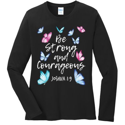 Be Strong And Courageous Butterfly Lover Butterflies Ladies Long Sleeve Shirt