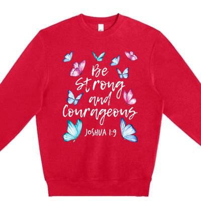 Be Strong And Courageous Butterfly Lover Butterflies Premium Crewneck Sweatshirt