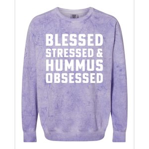 Blessed Stressed And Hummus Obsessed Hummus Chickpeas Vegan Great Gift Colorblast Crewneck Sweatshirt