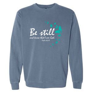 Be Still And Know Christian Religious Funny Gift Mom Her Meaningful Gift Garment-Dyed Sweatshirt