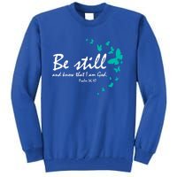 Be Still And Know Christian Religious Funny Gift Mom Her Meaningful Gift Tall Sweatshirt