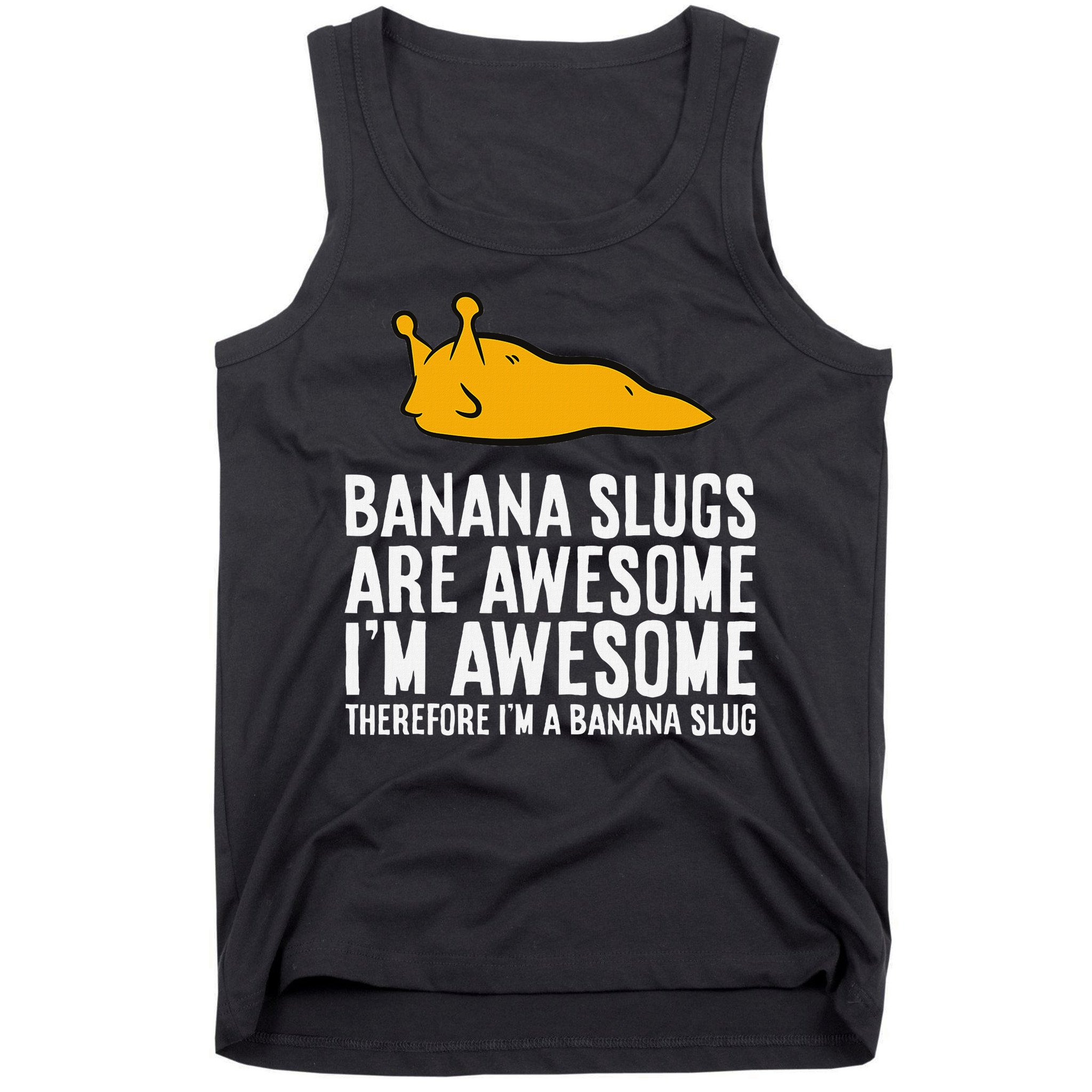 B.A.N.A.N.A Slugs Are Awesome Therefore Im A Banana Slug Tank Top